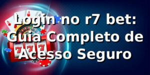 Login no r7 bet: Guia Completo de Acesso Seguro ✅