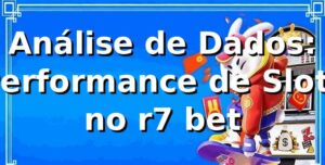 Análise de Dados: Performance de Slots no r7 bet 📊